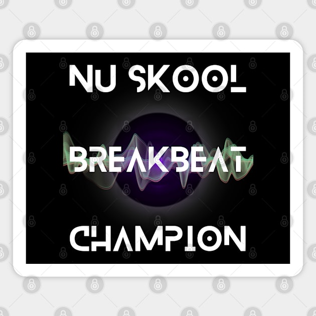 Nu Skool Breakbeat Champion Magnet by DvsPrime8